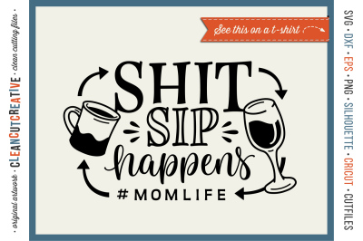 SH*T/SIP HAPPENS! #MOMLIFE - funny coffee and wine quote! - SVG DXF