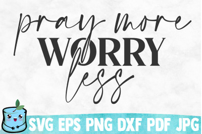 Pray More Worry Less SVG Cut File