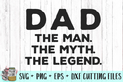 Dad The Man The Myth The Legend SVG PNG DXF EPS Cutting Files